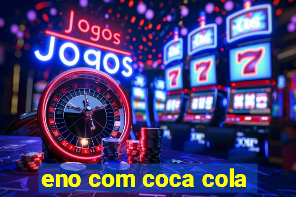 eno com coca cola